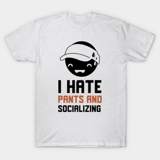 I Hate Pants And Socializing T-Shirt